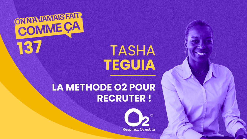 Visuel de l'épisode du podcast On n'a jamais fait comme ça avec Tasha Teguia sur la méthode de recrutement de l'entreprise O2